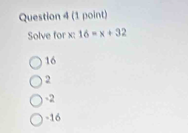 Solve for x : 16-x+32
16
2
-2
-16