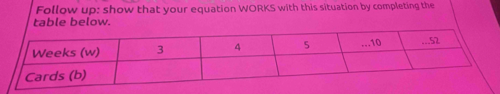 Follow up: show that your equation WORKS with this situation by completing the 
table below.