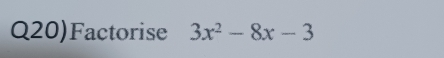 Q20)Factorise 3x^2-8x-3