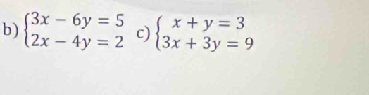 beginarrayl 3x-6y=5 2x-4y=2endarray. c) beginarrayl x+y=3 3x+3y=9endarray.