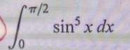 ∈t _0^((π /2)sin ^5)xdx