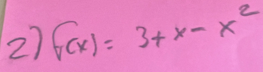 27 f(x)=3+x-x^2