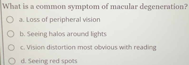 Solved: What is a common symptom of macular degeneration? a. Loss of ...