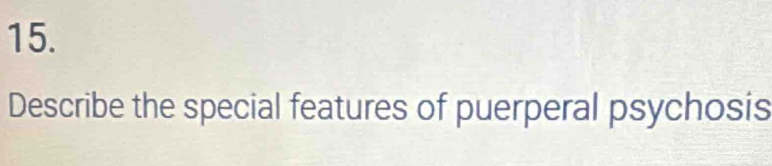 Describe the special features of puerperal psychosis