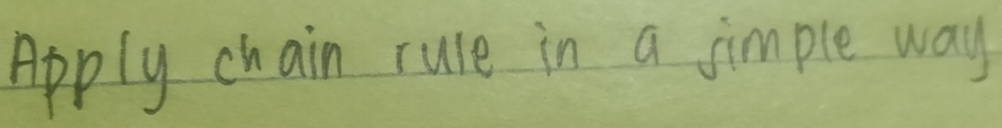 Apply chain rule in a simple way