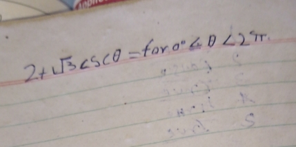 2+sqrt(3)csc θ =tan θ <2π