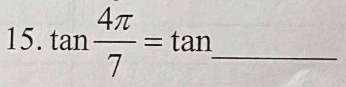 tan  4π /7 =tan. _