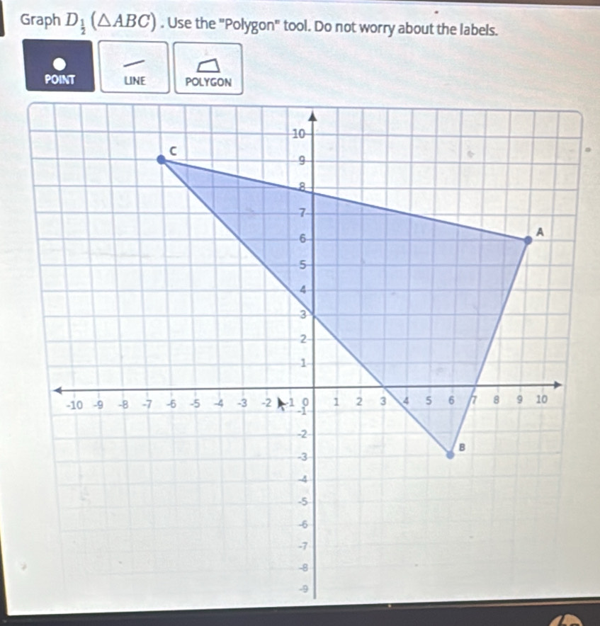 Graph D_ 1/2 (△ ABC). Use the "Polygon" tool. Do not worry about the labels.