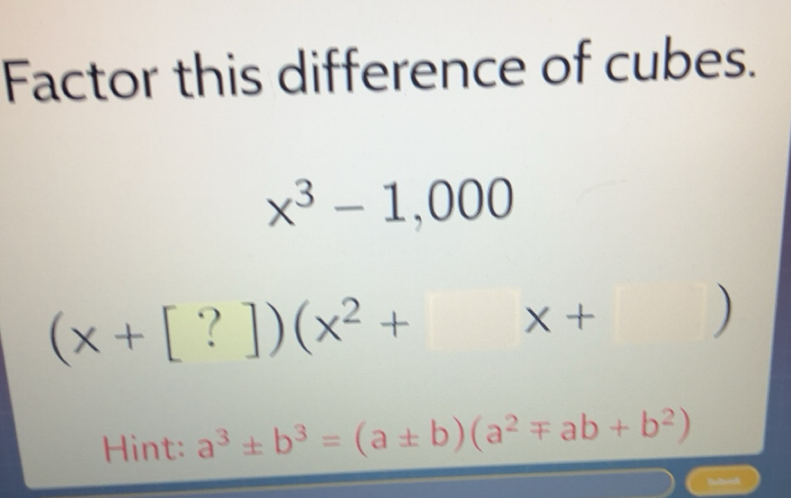 Solved: Factor this difference of cubes. x^3-1,000 (x+[?])(x^2+x+) Hint ...
