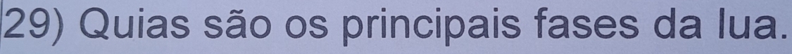 Quias são os principais fases da lua.