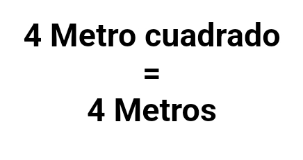 4 Metro cuadrado
=
4 Metros