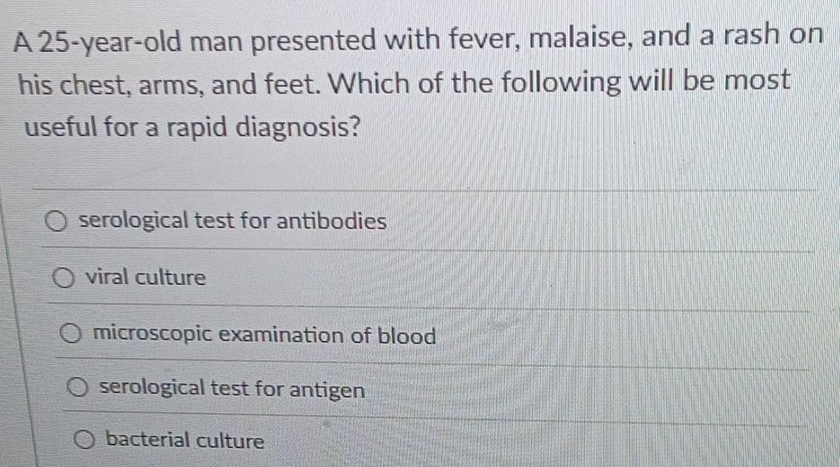 Solved: A 25-year-old man presented with fever, malaise, and a rash on ...