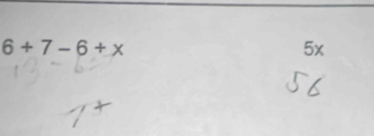 6+7-6+x
5x