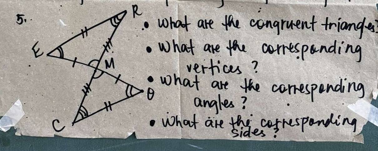 what are the congruent trianges 
What are the correspanding 
vertices? 
what are the correspending 
angles? 
What are the correspanding 
sides?