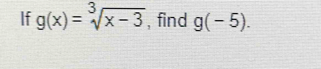 If g(x)=sqrt[3](x-3) , find g(-5).