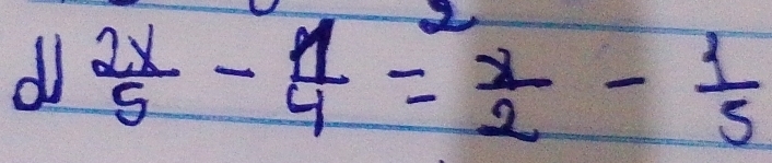 dl  2x/5 - 1/4 = x/2 - 1/5 