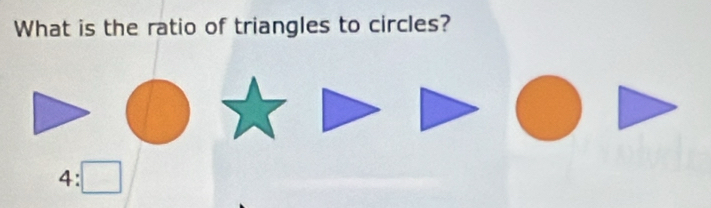 What is the ratio of triangles to circles?
4:□