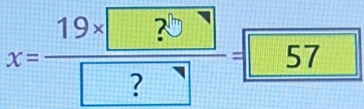 x=frac 19* boxed ?□ boxed ?=boxed 57