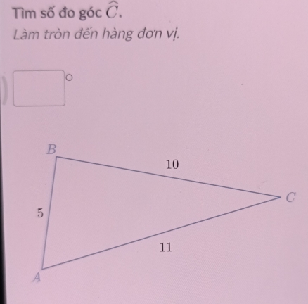 Tìm số đo góc hat C. 
Làm tròn đến hàng đơn vị.
□°