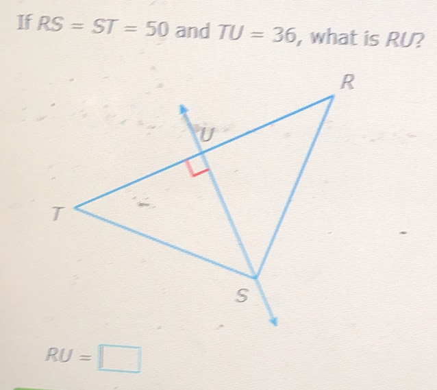 If RS=ST=50 and TU=36 , what is RU?
RU=□