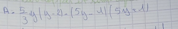 A= 5/3 y(y-2)-(5y-4)(5y+1)