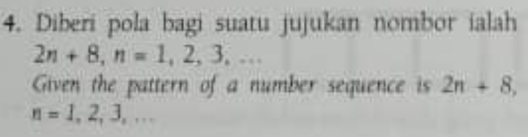 Diberi pola bagi suatu jujukan nombor ialah
2n+8, n=1,2,3,... 
Given the pattern of a number sequence is 2n+8,
n=1,2,3,...