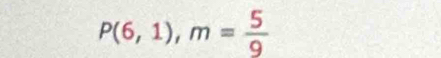 P(6,1), m= 5/9 