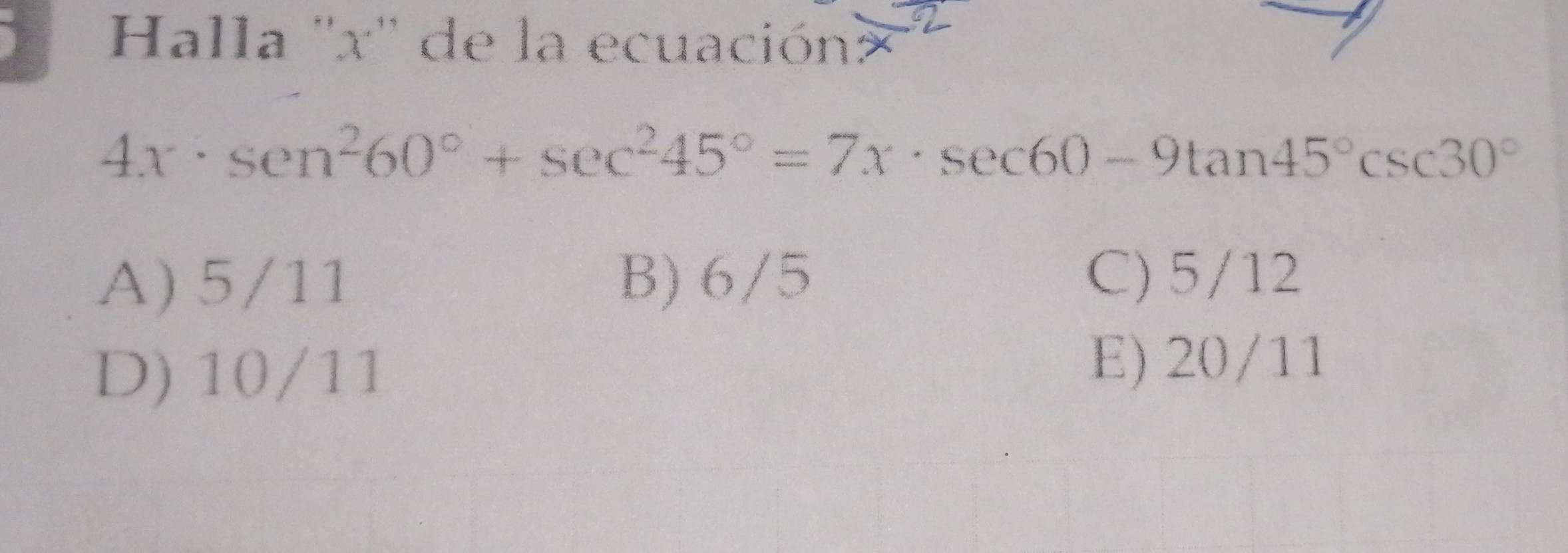 Resuelto:Halla '' x '' de la ecuación 4x· sec^260°+sec^245°=7x· sec 60 ...