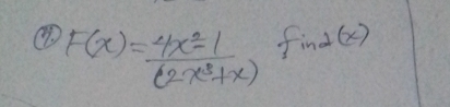 F(x)= (4x^2-1)/(2x^3+x)  find(x)