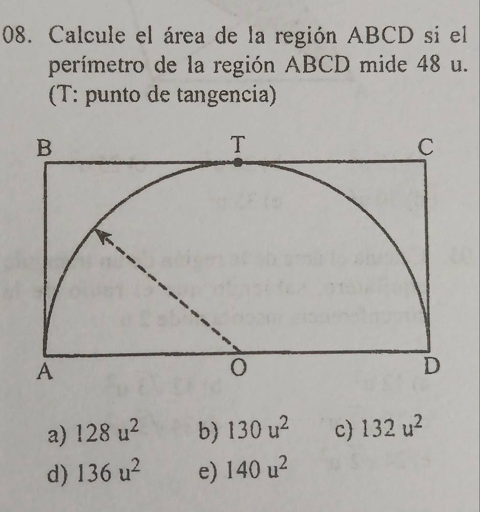 Calcule el área de la región ABCD si el
perímetro de la región ABCD mide 48 u.
(T: punto de tangencia)
a) 128u^2 b) 130u^2 c) 132u^2
d) 136u^2 e) 140u^2