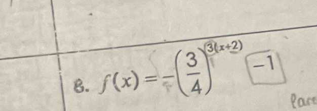 f(x)=-( 3/4 )^3(x+2)-1 lace