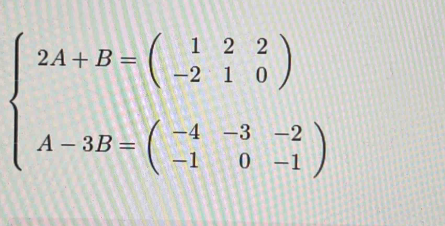 beginarrayl 2A+B=beginpmatrix 1&2&2 -2&1&0endpmatrix  A-3H+(-4&-3&-2 -1&0&-1endpmatrix endarray.