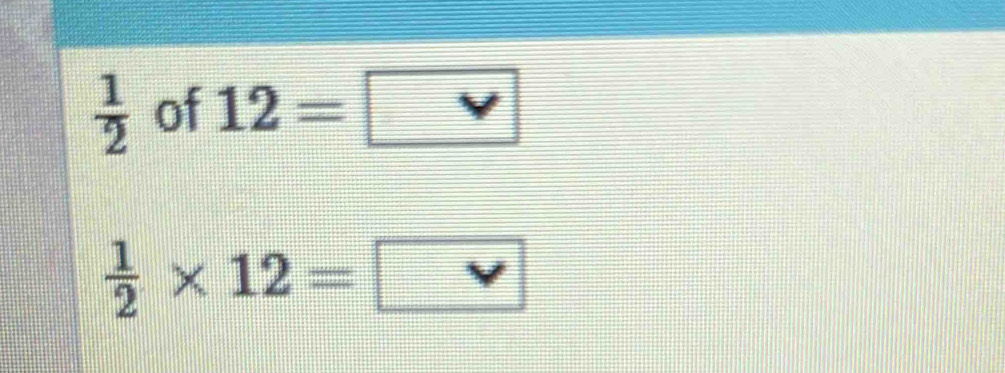  1/2  of 12=□
 1/2 * 12= □