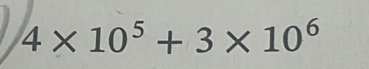 4* 10^5+3* 10^6