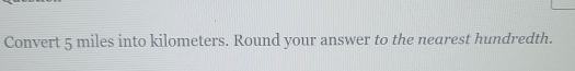 Convert 5 miles into kilometers. Round your answer to the nearest hundredth.