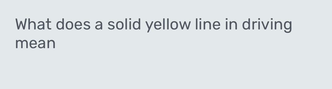 What does a solid yellow line in driving 
mean