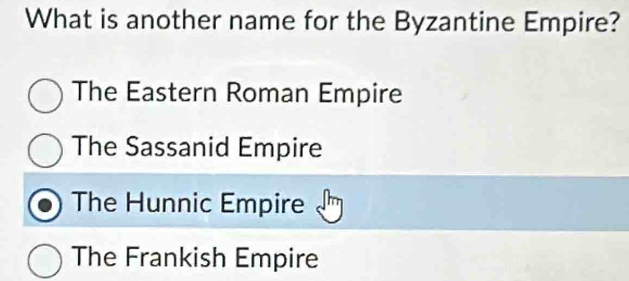 What is another name for the Byzantine Empire?
The Eastern Roman Empire
The Sassanid Empire
The Hunnic Empire
The Frankish Empire