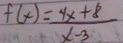 f(x)= (4x+8)/x-3 