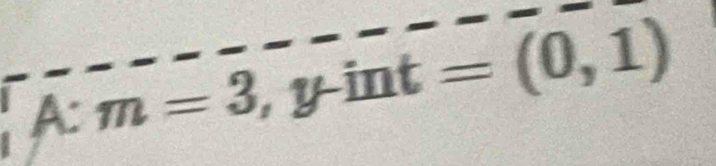 A: m=3,y-int=(0,1)