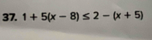 1+5(x-8)≤ 2-(x+5)