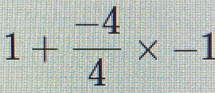 1+ (-4)/4 * -1