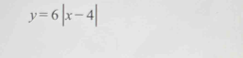 y=6|x-4|