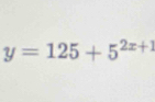 y=125+5^(2x+1)