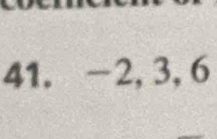 a −2, 3, 6