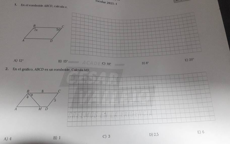 Escolar 2025 -1
1. En el romboide ABCD, calcula x.
E) 20°
A) 12° B) 15° D) 8°
C) 10°
2. En el gráfico, ABCD es un romboide. Calcula MD
D) 2,5
A) 4 B) 1 C) 3 E) 6