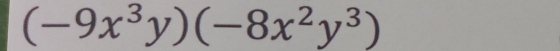 (-9x^3y)(-8x^2y^3)