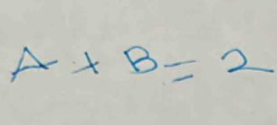 A+B=2