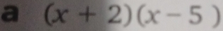 a (x+2)(x-5)