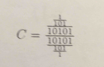 C=frac frac  1/10101 10101frac  101/1 