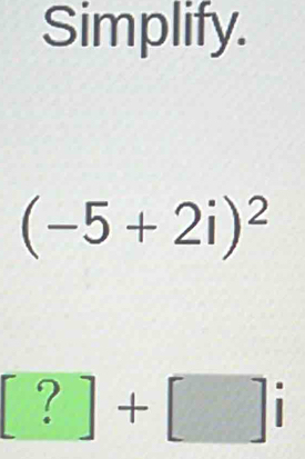 Simplify.
(-5+2i)^2
[?]+[]i